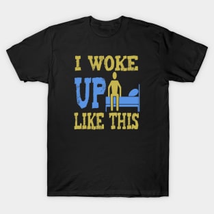 I Woke Up Like This T-Shirt